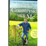 How The Countryside Made Me: a year on our farm - Used book