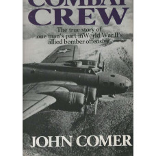 Combat Crew: the true story of one man's part in World War II's allied bomber offensive  - Used