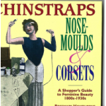 Chinstraps nose-moulds and corsets : a shopper' s guide to feminine beauty 1800s-1930s  - Used book