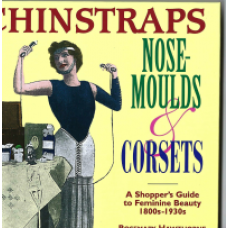 Chinstraps nose-moulds and corsets : a shopper' s guide to feminine beauty 1800s-1930s - Used book Chinstraps nose-moulds and corsets : a shopper' s guide to feminine beauty 1800s-1930s - Used book