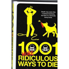 1001 More Ridiculous Ways To Die: a comprehensive collection of humorous true stories about the most ridiculous ways people have met their maker - Used book 1001 More Ridiculous Ways To Die: a comprehensive collection of humorous true stories about the most ridiculous ways people have met their maker - Used book