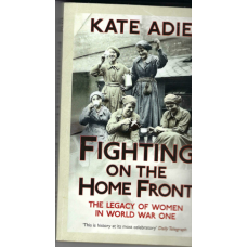 Fighting on the Home Front: the legacy of women in World War One  -  Used book