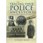 Tracing Your Police Ancestors: A Guide to Family Historians Tracing Your Police Ancestors: A Guide to Family Historians