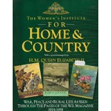 The Women's Institute For Home & Country - War, Peace & Rural Life As Seen Through The Pages Of The W.I. Magazine 1919-1959 - Compiled By Penny Kitchen - USED