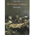 The Victorian Workhouse - A Shire Album - By Trevor May - Used