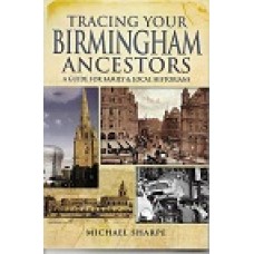 Tracing Your Birmingham Ancestors - A Guide For Family & Local Historians - By Michael Sharpe - Used