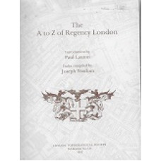 The A To Z Of Regency London - Introduction By Paul Laxton, Index Compiled By Joseph Wisdom - Publication No. 131 (1985) - Used