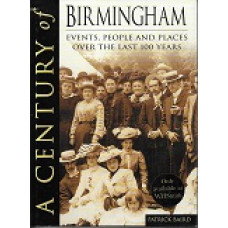 A Century Of Birmingham - Events, People & Places Over The Last 100 Years - By Patrick Baird - USED
